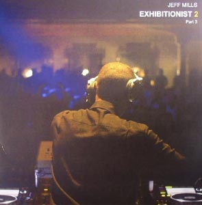 JEFF MILLS "EXHIBITIONIST 2 : PART 3"