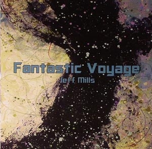 JEFF MILLS "FANTASTIC VOYAGE"