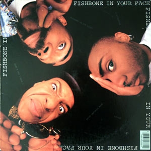 FISHBONE "IN YOUR FACE"