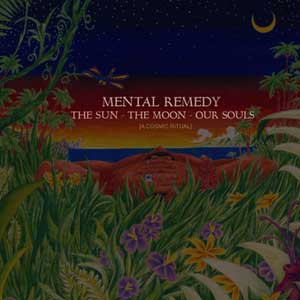 MENTAL REMEDY "THE SUN, THE MOON, OUR SOULS"