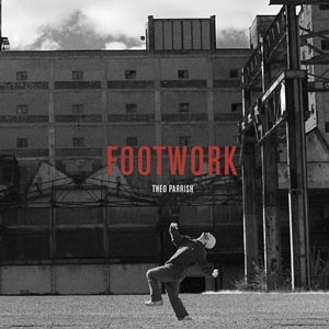 THEO PARRISH "FOOTWORK"