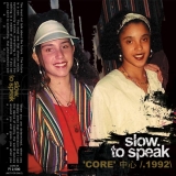 SLOW TO SPEAK "CORE 1992"