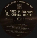 FRENCH FRIES "CHANGE THE PAST REMIXES" (FRED P.)