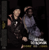SLOW TO SPEAK "CORE : 1995 (b)"