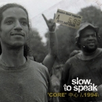 SLOW TO SPEAK "CORE 1994"