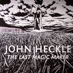 JOHN HECKLE "THE LAST MAGIC MAKER"