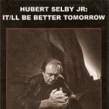 HUBERT SELBY JR. "IT/LL BE BETTER TOMORROW"