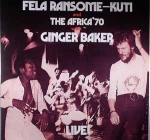FELA RANSOME KUTI & THE AFRICA 70 WITH GINGER BAKER "LIVE!"