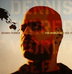 DENNIS FERRER "THE WORLD AS I SEE IT" (DOMESTIC)