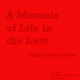 HIEROGLYPHIC BEING "A MEMOIR OF LIFE IN THE LUST"