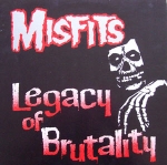 THE MISFITS "LEGACY OF BRUTALITY"