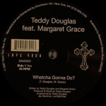 TEDDY DOUGLAS "WATCHA GONNA DO?"