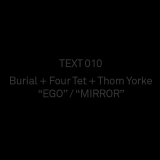 BURIAL + FOUR TET + THOM YORKE "EGO"