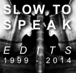 SLOW TO SPEAK "EDITS : 1999-2014" (2XCD)